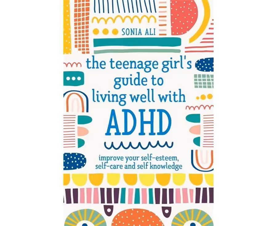 The Teenage Girl's Guide to Living Well with ADHD