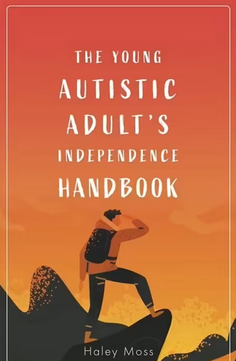 The Young Autistic Adult's Independence Handbook